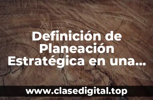 Definición de Planeación Estratégica en una Escuela