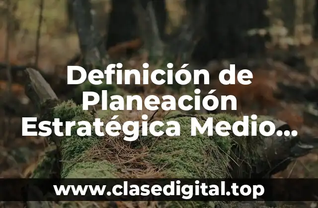 Definición de Planeación Estratégica Medio Superior
