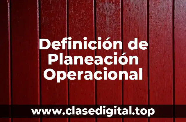 Definición Técnica de Planeación Operacional
