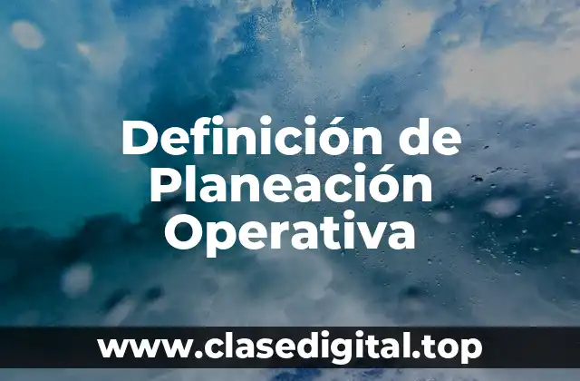 Definición Técnica de Planeación Operativa