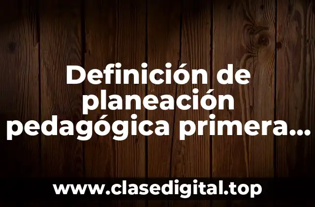 Definición de planeación pedagógica primera infancia