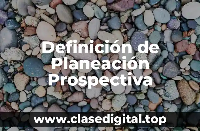 Definición de Planeación Prospectiva