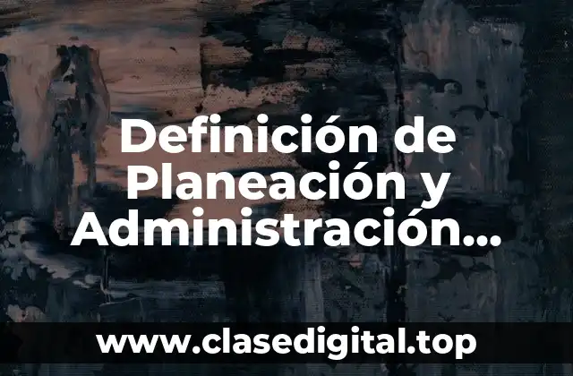 Definición de Planeación y Administración Estratégica del Talento Humano