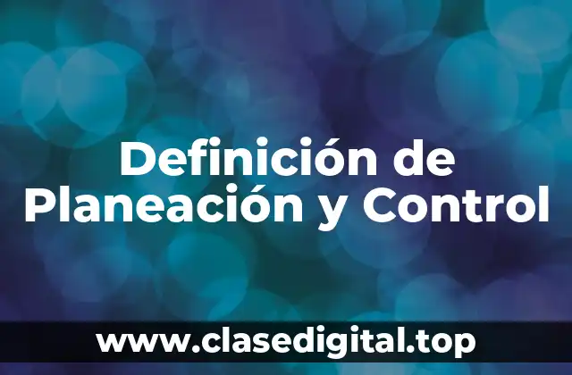 Definición de Planeación y Control