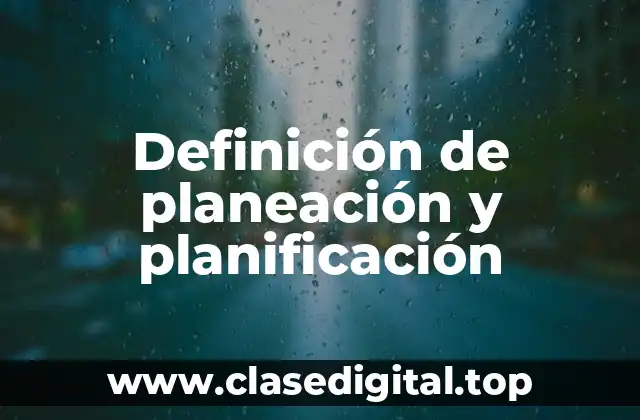 Definición de planeación y planificación