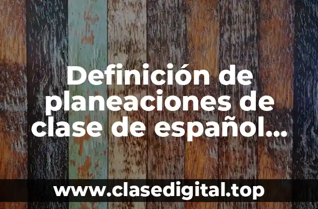 Definición de planeaciones de clase de español redacción de cartas