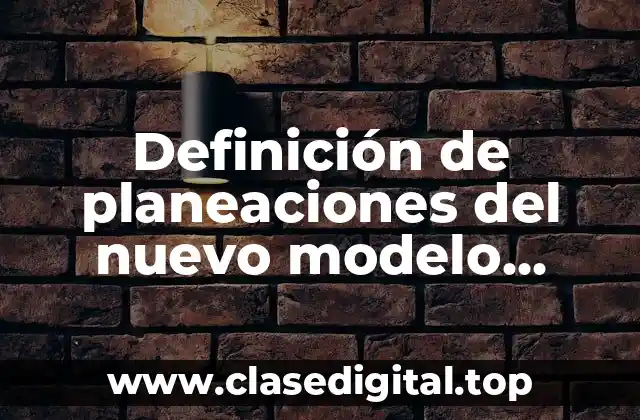 Definición de planeaciones del nuevo modelo educativo de quinto grado