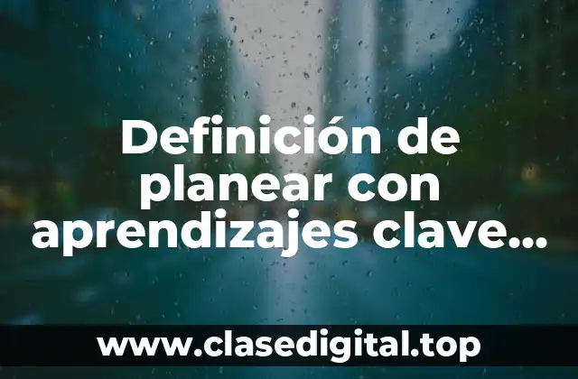 Definición de planear con aprendizajes clave en preescolar