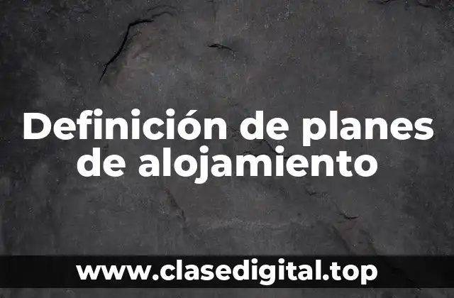 Definición técnica de planes de alojamiento