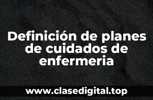 Definición de planes de cuidados de enfermeria