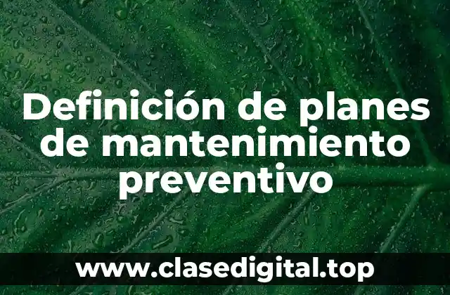 Definición de planes de mantenimiento preventivo