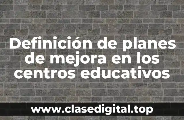 Ejemplos de planes de mejora en los centros educativos