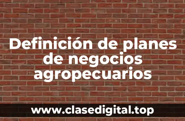 Definición de planes de negocios agropecuarios