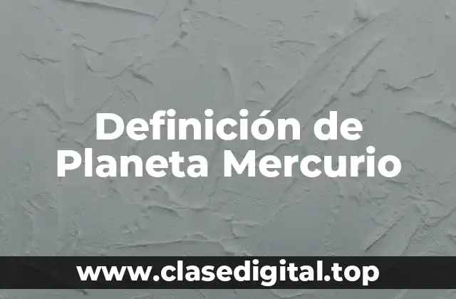 Definición de Planeta Mercurio