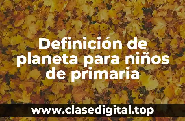 Definición de planeta para niños de primaria