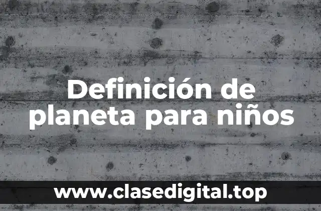 Definición de planeta para niños