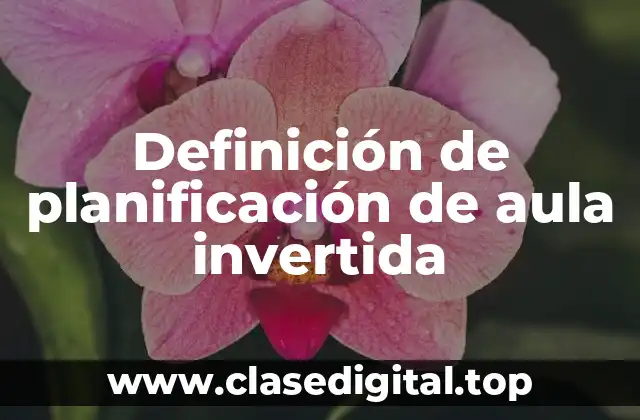 Ejemplos de planificación de aula invertida