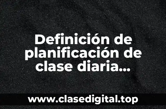 Definición de planificación de clase diaria adolescencia y salud