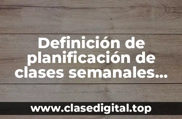 Definición de planificación de clases semanales para séptimo año