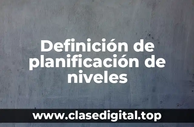 Definición de planificación de niveles