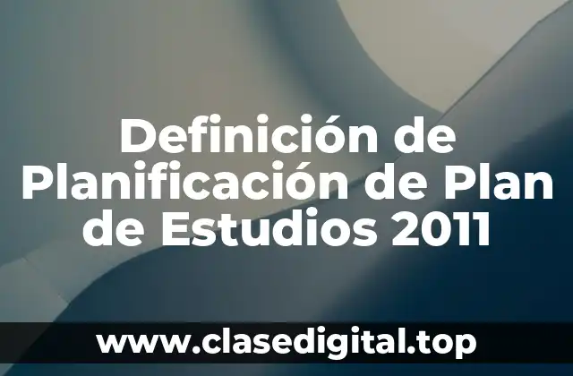 Definición de Planificación de Plan de Estudios 2011