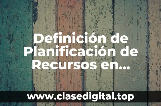Definición de Planificación de Recursos en Inventarios