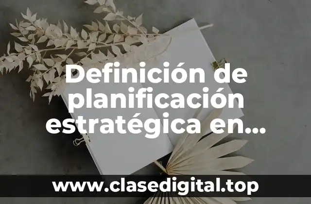 Definición de planificación estratégica en relaciones públicas