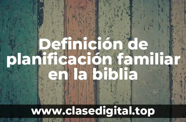 Definición de planificación familiar en la biblia