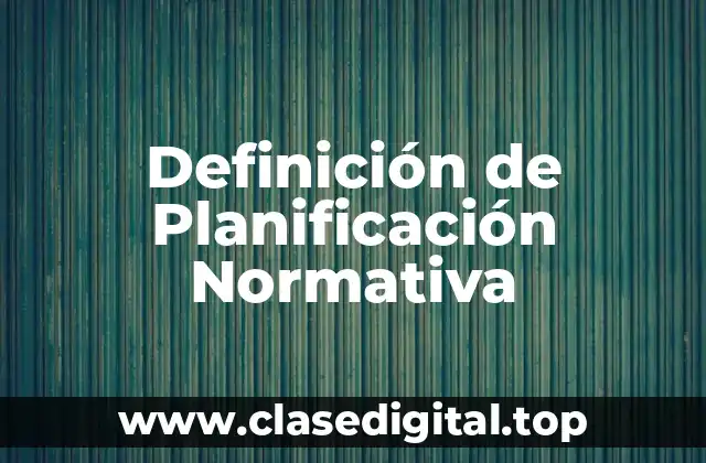 Definición de Planificación Normativa