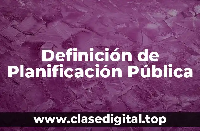 Definición de Planificación Pública