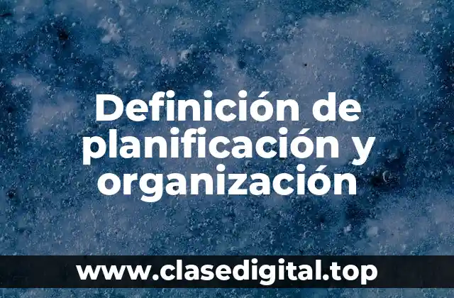 Definición de planificación y organización