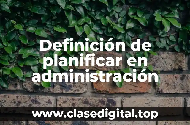 Definición de planificar en administración