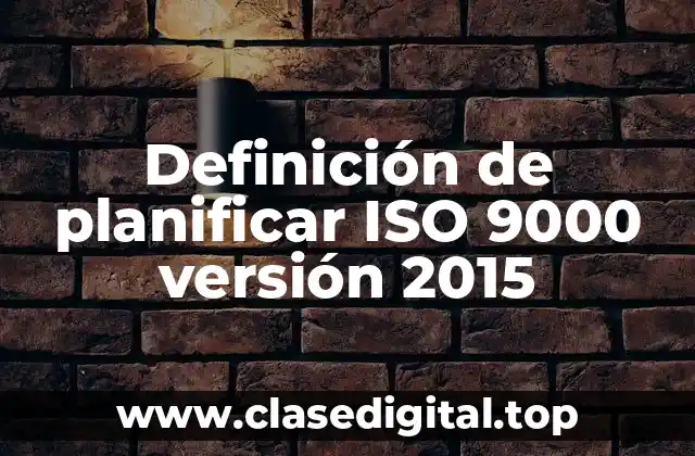 Definición de planificar ISO 9000 versión 2015