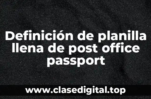 Definición de planilla llena de post office passport
