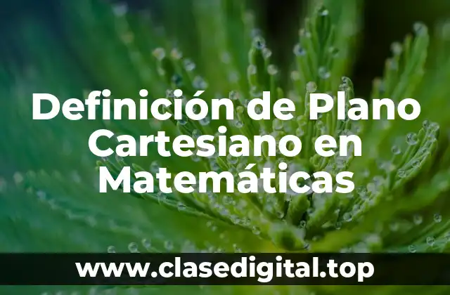 Definición de Plano Cartesiano en Matemáticas