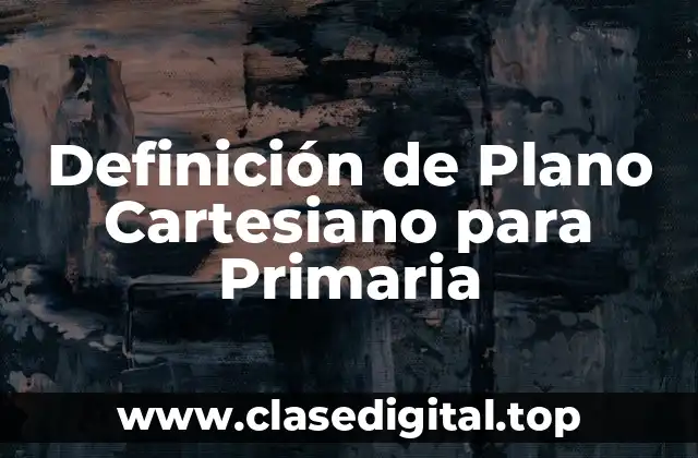 Definición de Plano Cartesiano para Primaria