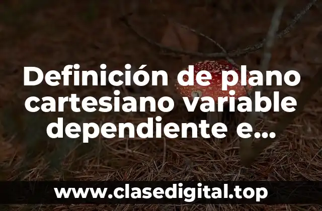Definición de plano cartesiano variable dependiente e independiente