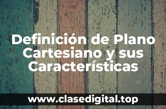 Definición de Plano Cartesiano y sus Características