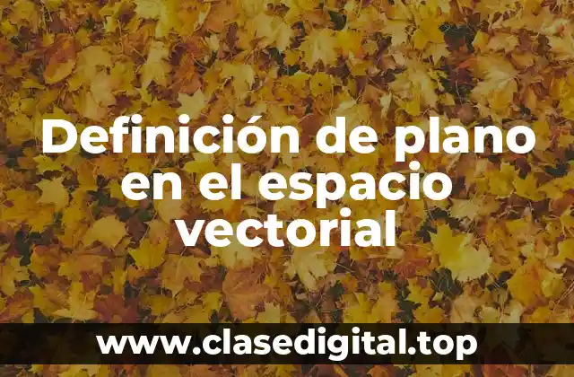 Definición de plano en el espacio vectorial
