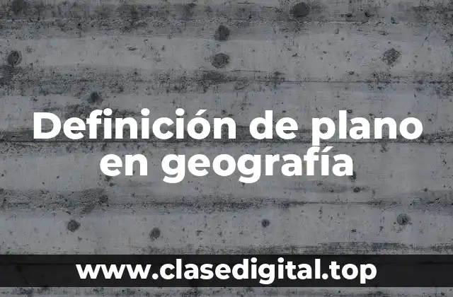 Definición de plano en geografía
