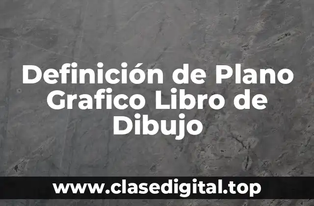 Definición de Plano Grafico Libro de Dibujo