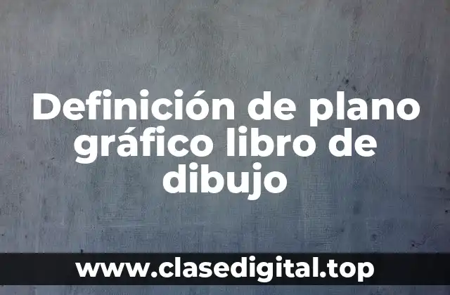 Definición técnica de un plano gráfico libro de dibujo
