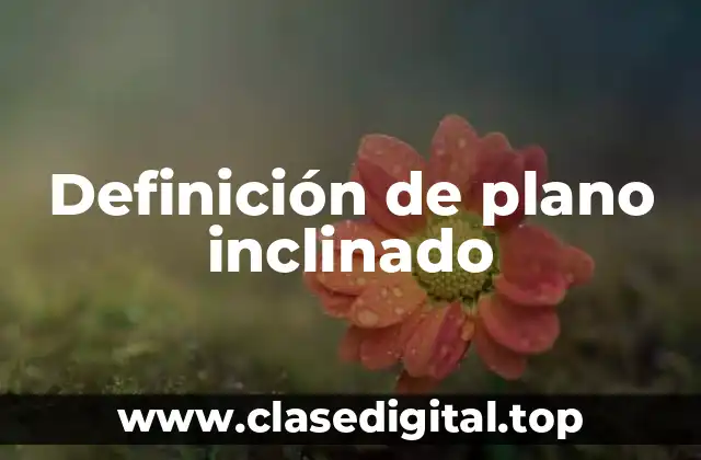 Definición de plano inclinado