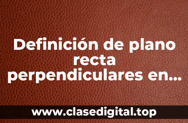 Definición de plano recta perpendiculares en geometría