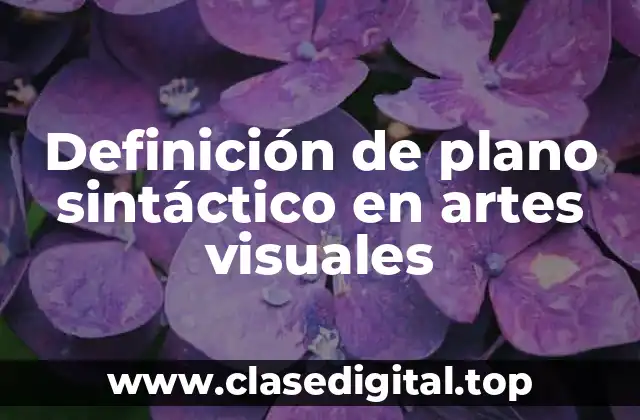Definición de plano sintáctico en artes visuales