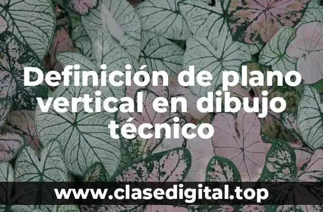 Definición de plano vertical en dibujo técnico
