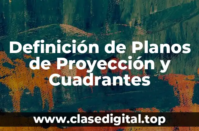 Definición de Planos de Proyección y Cuadrantes
