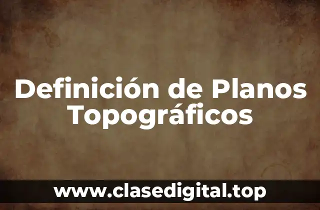 Definición de Planos Topográficos