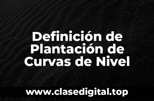 Definición de Plantación de Curvas de Nivel