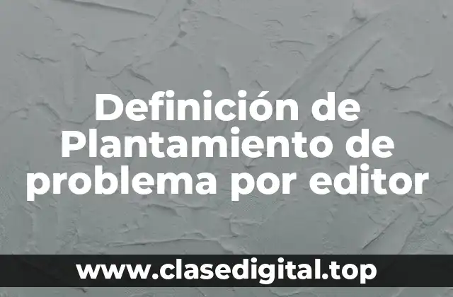 Definición de Plantamiento de problema por editor